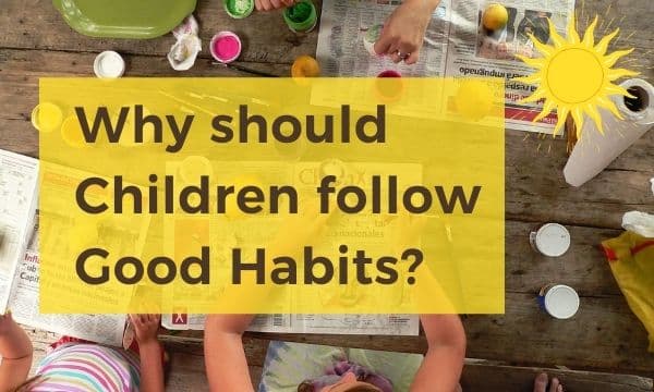 Why should children follow good habits1