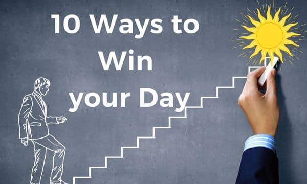 10 Ways to Win your Day