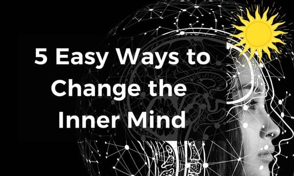 5 Easy Ways to Change the Inner Mind
