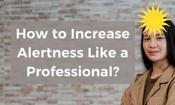 Heres How To Increase Alertness Like a Professional