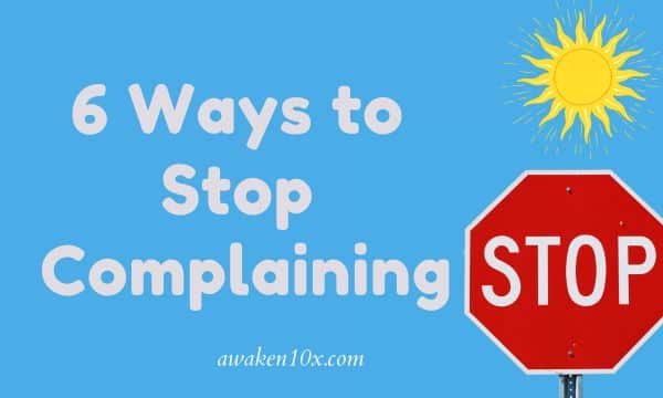 6 Ways to Stop Complaining